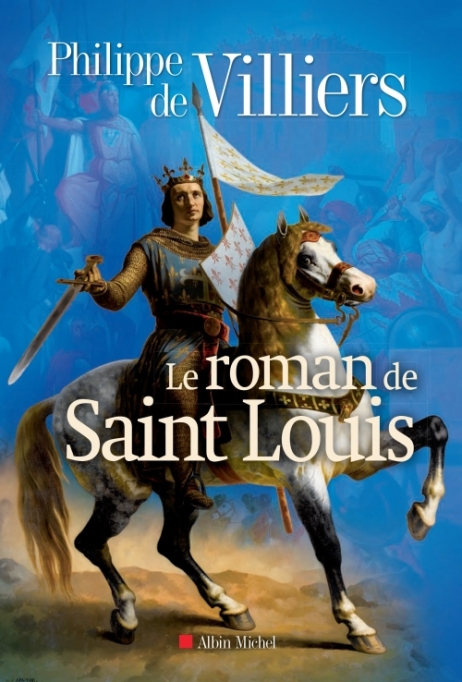 Le roman de Saint Louis de Philippe de Villiers